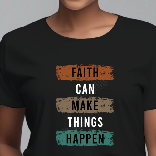 Faith Can Make things Happen T-shirt